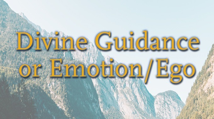 Divine Guidance Or Emotion/Ego