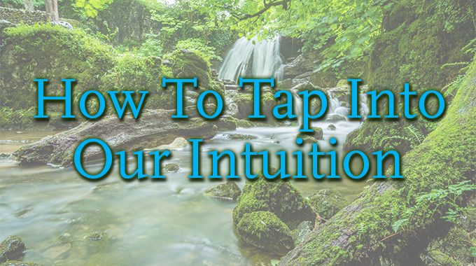 How To Tap Into Our Intuition